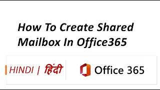 18. Office 365 Shared Mailboxes Made Easy | Step-by-Step Hindi Guide