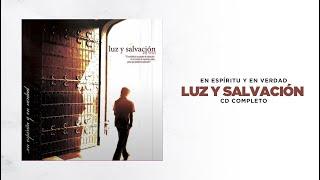 En Espíritu Y En Verdad - Luz Y Salvación (Cd Completo) - Música Cristiana