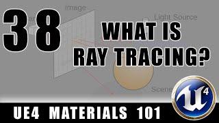 What is Ray Tracing? - UE4 Materials 101 - Episode 38