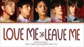 DAY6 (데이식스) "Love me or Leave me" (Color Coded Lyrics Eng/Rom/Han/가사)