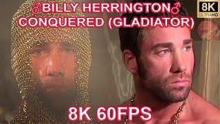 BILLY HERRINGTON - CONQUERED (GLADIATOR) 8K 60FPS