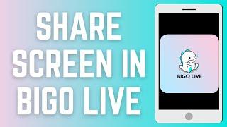 How To Share Screen In BIGO LIVE