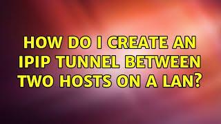 How do I create an ipip tunnel between two hosts on a LAN?