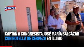 Lambayeque: Captan a congresista José María Balcázar con botella de cerveza en Íllimo