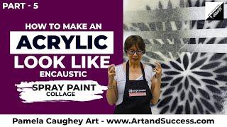 167 - Pamela Caughey - Part 4 - How to make an ACRYLIC look like a satiny, Encaustic-Like Finish!