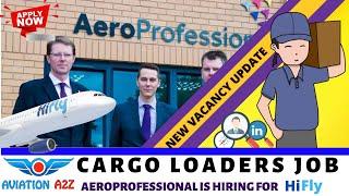 Hifly is looking For Cargo loaders through Aeroprofessional Org | AVIATIONA2Z ©|