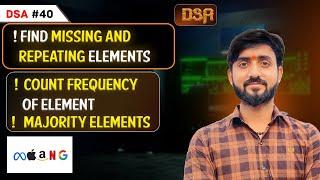 Lecture 40 : Majority Elements || Count Frequency of element | Find Missing and Repeating elements