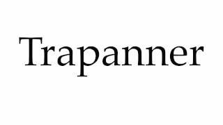 How to Pronounce Trapanner