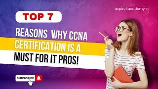 Why CCNA is Still a Crucial Certification in 2024 | 7 Key Reasons | aspireitacademy.in