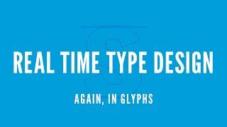 Real Time Type Design Again - Glyphs 3 Variable Font From Scratch