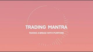 Taking a Break with Purpose | Trading Mantra