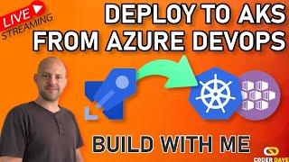 Deploy to Azure Kubernetes (AKS) from Azure DevOps with Azure Pipelines | Build LIVE with Me