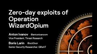 Anton Ivanov & Boris Larin - Zero-day exploits of Operation WizardOpium | #SASatHome