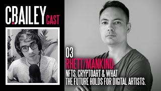 CBaileyCast 03: Rhett/Mankind  - NFTs, Cryptoart & What The Future Holds For Digital Artists