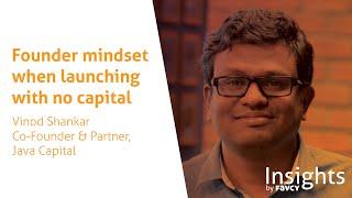 Founder mindset when launching with no capital - Vinod Shankar, Founder & Partner, Java Capital