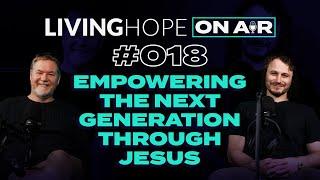 LIVING HOPE On Air #018 Empowering the Next Generation through Jesus