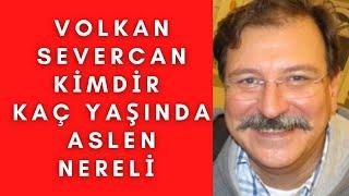 Volkan Severcan Kaç Yaşında Aslen Nereli Evli mi