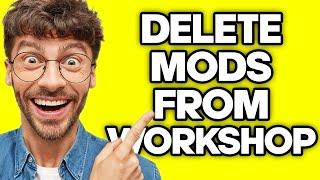 How To Delete Mods From Steam Workshop (2023)