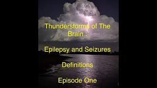 Thunderstorms of The Brain   Epilepsy and Seizures   Defining a Disorder   Episode One