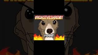 #roastveshremy