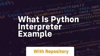 what is python interpreter example