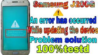 Samsung J200G An error occurred while updating the device problem solution 100% tested