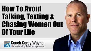 How To Avoid Talking, Texting & Chasing Women Out Of Your Life