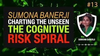 Charting the Unseen: The Cognitive Risk Spiral w/ Sumona Banerji | CSI Talks #13