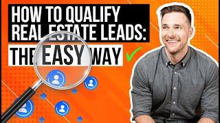 How To Qualify Real Estate Leads: The Easy Way