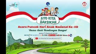 Acara Puncak Hari Anak Nasional Ke-40 "Suara Anak Membangun Bangsa"