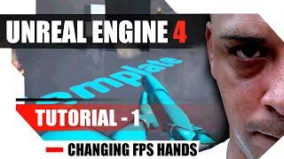 Unreal Engine 4 Complete Tutorials - Tutorial 1 - How to change FPS hands.