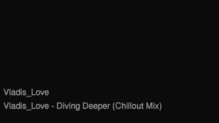 Vladis Love - Diving Deeper (Chillout Mix)