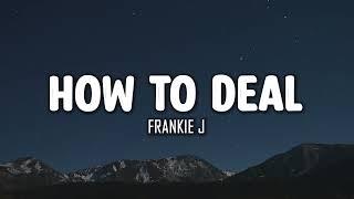 Frankie J - How To Deal (Lyrics)