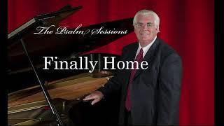 Finally Home - "The Psalm Sessions"