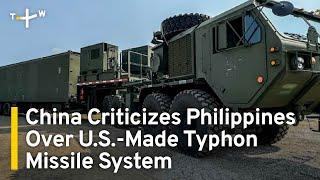 China Criticizes Philippines' Decision To Acquire Typhon Missile System｜TaiwanPlus News