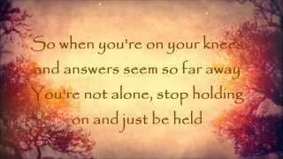 Just Be Held by Casting Crowns w/ Lyrics