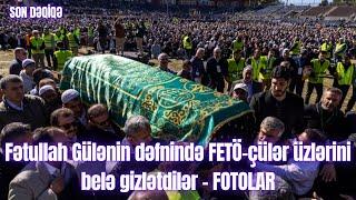 Fətullah Gülənin dəfnində FETÖ-çülər üzlərini belə gizlətdilər - FOTOLAR