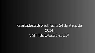 Resultado de Astro Sol Resultados del 24 de Mayo de 2024.