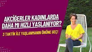 Akciğerler Kadınlarda Daha mı Hızlı Yaşlanıyor? - 3 Taktik ile yaşlanmanın önüne geç!