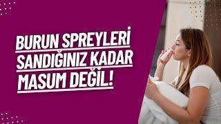 Burun Spreyleri Sandığınız Kadar Masum Değil!