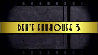 Den's Fun House 3