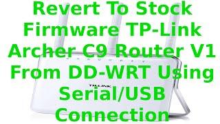 Revert To Stock Firmware TP-Link Archer C9 Router V1 From DD-WRT Step-By-Step Using Serial/USB