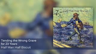 Half Man Half Biscuit - Tending the Wrong Grave for 23 Years [Official Audio]