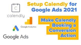 2021 Setup Calendly in Google Ads Conversions - add calendly booking as a google ads conversion