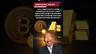Wall Street giant Cantor Fitzgerald to launch a Gold-Hedged Bitcoin #crypto #gold