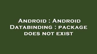 Android : Android Databinding : package does not exist