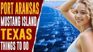 PORT ARANSAS, TEXAS: Top Things to Do, MUSTANG ISLAND STATE PARK Best Places to Visit Travel Guide