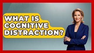 What Is Cognitive Distraction? - Cognitive Therapy Hub