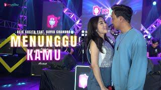 MENUNGGU KAMU - UCIE SUCITA FT. DAVID CHANDRA | Lihat aku sayang yang sudah berjuang