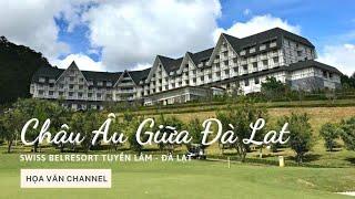 Khám Phá Châu Âu Giữa Lòng Đà Lạt Swiss Belresort Tuyền Lâm - Họa Vân Channel